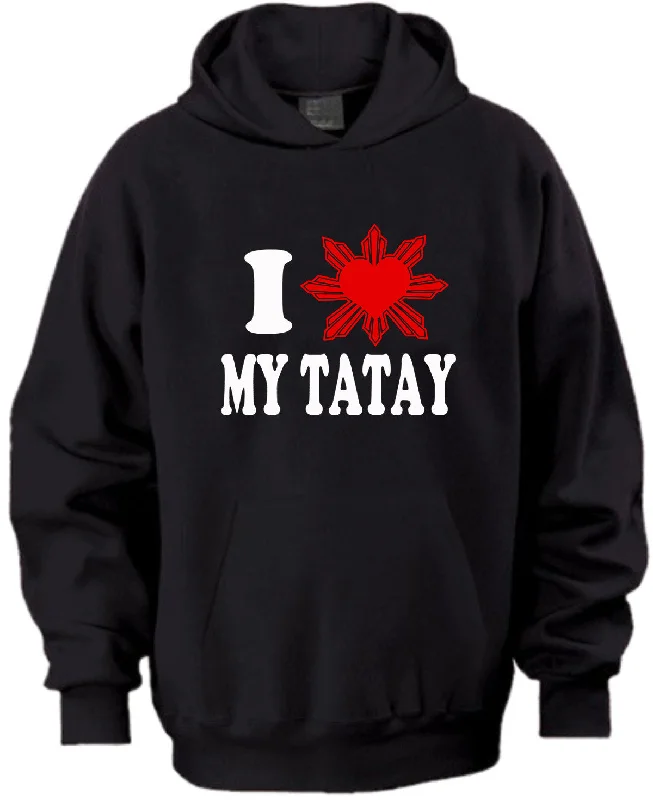 I LOVE MY TATAY HOODIE